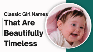 Read more about the article Classic Girl Names That Are Beautifully Timeless