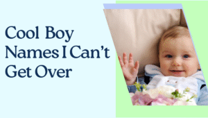 Read more about the article Cool Boy Names I Can’t Get Over